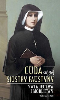 Cuda świętej Siostry Faustyny - zbiorowa praca - ebook