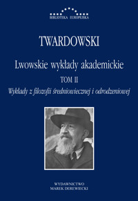 Lwowskie wykłady akademickie, tom II - Wykłady z historii filozofii, część II - Wykłady z filozofii średniowiecznej i odrodzeniowej - Twardowski Kazimierz - ebook