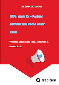 Hilfe, mein Ex - Partner entführt aus Rache unser Kind! - inken dietzmann - ebook