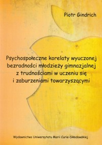 Psychospołeczne korelaty wyuczonej bezradności młodzieży gimnazjalnej z trudnościami w uczeniu się i zaburzeniami towarzyszącymi - Gindrich Piotr Alfred - książka