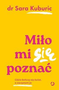 Miło mi się poznać. Gdzie kończy się świat, a zaczynam ja - Kuburic Sara - ebook + książka