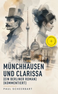 Münchhausen und Clarissa (Ein Berliner Roman) (Kommentiert) - Paul Scheerbart - ebook