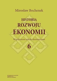 Historia rozwoju ekonomii Tom 6 Współczesne szkoły ekonomiczne - Bochenek Mirosław - książka