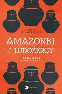 Amazonki i ludożercy - Pogorzelski Adrian - ebook + książka