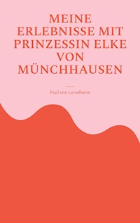 Meine Erlebnisse mit Prinzessin Elke von Münchhausen - Paul von Leiselheim - ebook