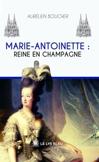 Marie-Antoinette : Reine en Champagne - Aurélien Boucher - ebook