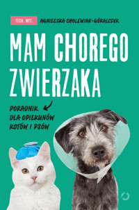 Mam chorego zwierzaka i co dalej. Poradnik opiekuna - Cholewiak-Góralczyk Agnieszka - ebook
