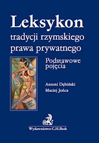 Leksykon tradycyjnego rzymskiego prawa prywatnego Podstawowe pojęcia Leksykon tradycyjnego rzymskie - Dębiński Antoni, Jońca Maciej - książka
