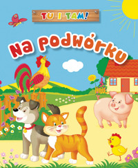 Tu i tam! Na podwórku - Anna Wiśniewska, Ala Hanna Murgrabia (ilustr.) - książka