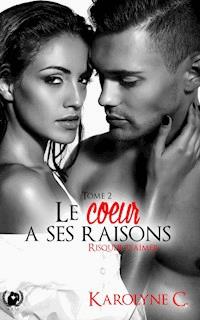 Le cœur a ses raisons - Tome 2 - Karolyne Caire - ebook