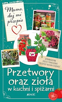 Mamo daj mi przepis Przetwory oraz zioła w kuchni i spiżarni - Bielecka Justyna - książka