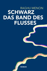 Schwarz das Band des Flusses - Raghu Menon - ebook