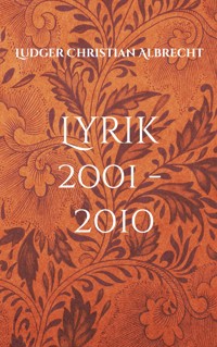 Lyrik 2001 - 2010 - Ludger Christian Albrecht - ebook