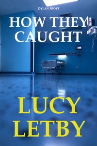 How They Caught Lucy Letby - Dylan Frost - ebook
