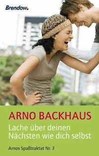 Lache über deinen Nächsten wie dich selbst - Arno Backhaus - ebook