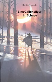 Eine Galionsfigur im Schnee - Bente Amlandt - ebook