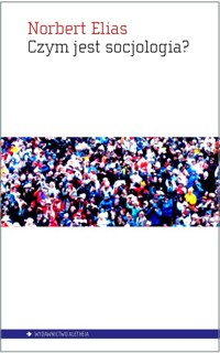 Czym jest socjologia - Elias Norbert - książka