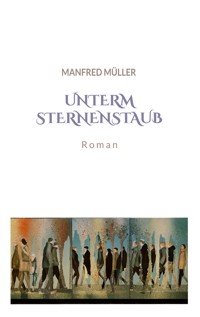 Unterm Sternenstaub - Manfred Müller - ebook