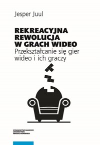 Rekreacyjna rewolucja w grach wideo. - Jesper Juul - książka