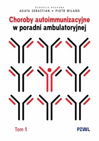 Choroby autoimmunizacyjne w praktyce ambulatoryjnej. Tom 1 - Piotr Wiland, Agata Sebastian - książka