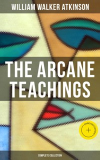 The Arcane Teachings (Complete Collection) - William Walker Atkinson - ebook