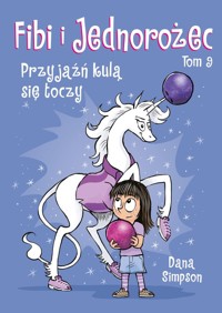 Fibi i jednorożec Przyjaźń kulą się toczy.Tom 9 -  - książka