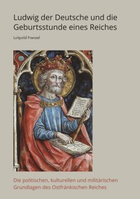 Ludwig der Deutsche und die  Geburtsstunde eines Reiches - Luitpold Frenzel - ebook