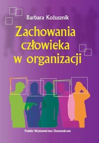 Zachowania człowieka w organizacji - Kożusznik Barbara - książka