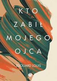 Kto zabił mojego ojca - Louis Edouard - ebook + książka