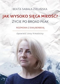 Jak wysoko sięga miłość? Życie po Broad Peak - Beata Sabała-Zielińska - książka