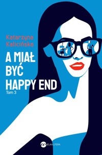 A miał być happy end - Katarzyna Kalicińska - ebook + audiobook + książka