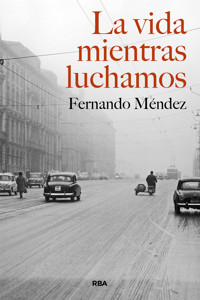 La vida mientras luchamos - Fernando Méndez - ebook