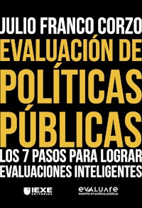 Evaluación de Políticas Públicas: Los 7 pasos para lograr evaluaciones inteligentes - Julio Franco Corzo - ebook