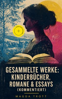Gesammelte Werke: Kinderbücher, Romane & Essays (Kommentiert) - Magda Trott - ebook