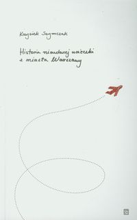 Historia nieudanej ucieczki z miasta Warszawy - Szymczak Krzysiek - książka