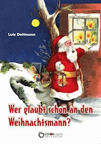 Wer glaubt schon an den Weihnachtsmann? - Lutz Dettmann - ebook