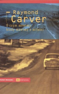 O czym mówimy, kiedy mówimy o miłości? - Raymond Carver - książka