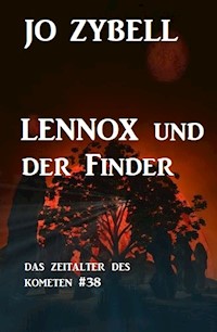 Lennox und der Finder: Das Zeitalter des Kometen #38 - Jo Zybell, Zybell Jo - ebook