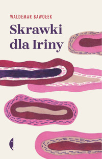 Skrawki dla Iriny - Waldemar Bawołek - ebook + książka