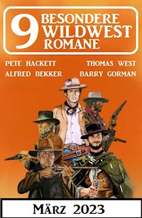 9 Besondere Wildwestromane März 2023 - Alfred Bekker - ebook