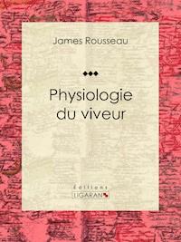 Physiologie du viveur - Ligaran - ebook