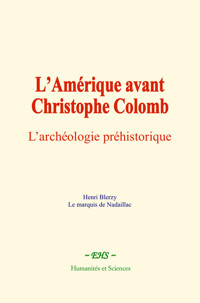 L’Amérique avant Christophe Colomb - Henri Blerzy - ebook