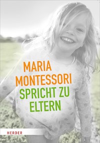 Maria Montessori spricht zu Eltern - Montessori Maria - ebook