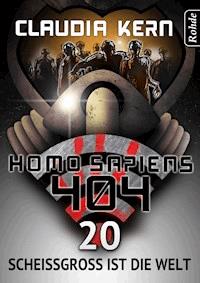 Homo Sapiens 404 Band 20: Scheißgroß ist die Welt - Claudia Kern - ebook