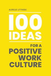 100 Ideas For A Positive Work Culture - Aurelie Litynski - ebook