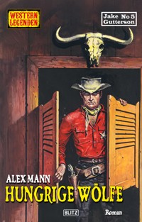 Western Legenden 83: Hungrige Wölfe - Alex Mann - ebook