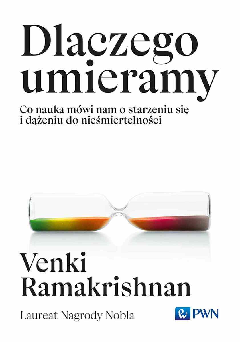 Dlaczego umieramy. Co nauka mówi nam o starzeniu się i dążeniu do nieśmiertelności - Венки Рамакришнан - książka