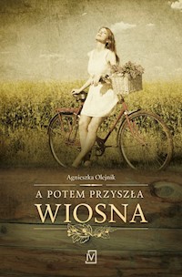 A potem przyszła wiosna - Agnieszka Olejnik - ebook + audiobook + książka