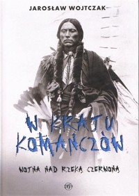 W kraju komanczów - Wojtczak Jarosław - książka