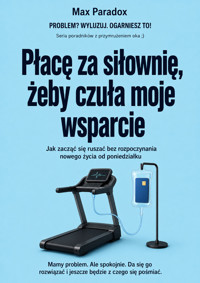 Płacę za siłownię, żeby czuła moje wsparcie - Jak zacząć się ruszać bez rozpoczynania nowego życia od poniedziałku - Max Paradox - ebook